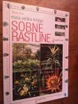 Sobne rastline : mala velika knjiga : značilnosti in gojenje...