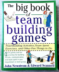 THE BIG BOOK OF TEAM BUILDING GAMES Edward Scannell John Newstrom