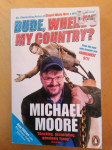 MICHAEL MOORE : DUDE, WHERE'S MY COUNTRY?