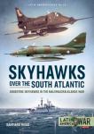 Skyhawks over the South Atlantic - Argentine Skyhawks in the Malvinas