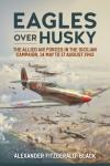 Eagles over Husky: The Allied Air Forces in the Sicilian Campaign
