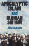 APOCALUPTIC ISLAM AND IRANIAN SHI'ISM, Abbas Amanat