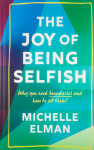 THE JOY OF BEING SELFISH, Michelle Elman