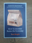 FREE LUNCH THINKING: HOW ECONOMICS RUINS THE ECONOMY