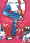 LOVE IS NOT ENOUGH: A Smart Woman’s Guide to Money