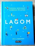 LAGOM : ŠVEDSKA SKRIVNOST DOBREGA ŽIVLJENJA Lola A. Åkerström