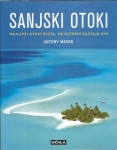 Sanjski otoki : najlepši otoki sveta, ob katerih zastaja dih / Antony
