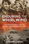 Enduring the Whirlwind - The German Army and the Russo-German War 1941