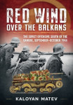 Red Wind over the Balkans-The Soviet Offensive South of the Danube...