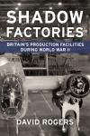 Shadow Factories - Britain's Production Facilities during WW2