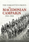 The Forgotten Front: The Macedonian Campaign 1915-1918