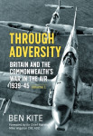Through Adversity: Britain and the Commonwealth's War in the Air 1939-