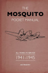 The Mosquito Pocket Manual - All marks in service 1941–1945