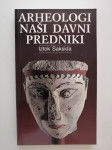 IZTOK SAKSIDA, ARHEOLOGI NAŠI DAVNI PREDNIKI