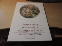 SREDNJEVEŠKA IN NOVOVEŠKA KREAMIKA IZ PIRANA IN SVETEGA IVANA UREDIL: