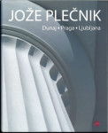 Jože Plečnik : Dunaj, Praga, Ljubljana /