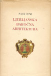Ljubljanska baročna arhitektura / Nace Šumi