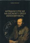 Astralni uticaji na ličnost i delo Dostojevskog / Goran Milekić