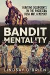 Bandit Mentality: Hunting Insurgents in the Rhodesian Bush War...
