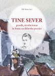 Edi Sever (ur.):TINE SEVER pesnik, revolucionar  in borec za delavske