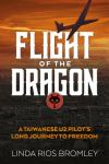 Flight of the Dragon - A Taiwanese U-2 Pilot's Long Journey to Freedom
