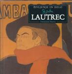 Lautrec : življenje in delo