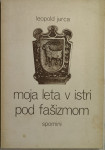 Moja leta v Istri pod fašizmom : spomini / Leopold Jurca, 1978