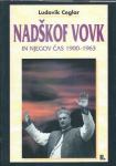 Nadškof Vovk in njegov čas : 1900-1963 / Ludovik Ceglar