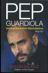 Pep Guardiola : drugačen način zmagovanja : biografija / Guillem Balag