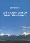 Od štajerskih goric do strme tržaške obale / Ciril Velkovrh