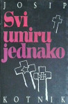 SVI UMIRU JEDNAKO - Josip Kotnik