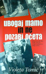 UBOGAJ MAMO IN NE POZABI OČETA, Violeta Tomić