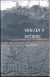 Vrnitev v večnost : avtobiografski roman / Ivan Blagus