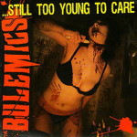 BULEMICS - ....Still Too Young To Care