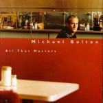 Michael Bolton – All That Matters  (CD)