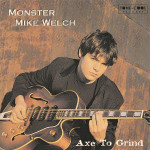 Monster Mike Welch ‎– Axe To Grind  (CD)