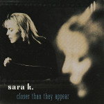 Sara K. – Closer Than They Appear  (CD)