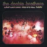 THE DOOBIE BROTHERS what were once vices are now habits