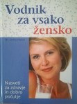 Vodnik za vsako žensko : nasveti za dobro počutje in zdravje
