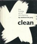 Clean: the humble art of zen-cleansing / by Michael de Jong