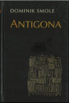 Antigona / Dominik Smole