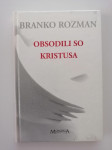 BRANKO ROZMAN, OBSODILI SO KRISTUSA