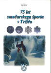 75 let smučarskega športa v Tržiču / Jože Dekleva, Janez Kavar