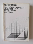 ADOLF BIBIČ, POLITIČNA ZNANOST IDEOLOGIJA POLITIKA