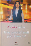 BI TO POVEDALI TUDI PRED KAMERO?;, Alenka Arko