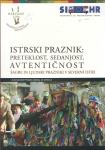 Istrski praznik : preteklost, sedanjost, avtentičnost / Aleksander Pan