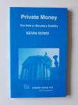 KEVIN DOWD, PRIVATE MONEY, THE PATH TO MONETARY STABILITY