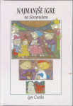 Najmanjše igre na Slovenskem / [avtor in ilustrator] Igor Cvetko ;