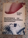 SLOVENCI IN JUGOSLOVANSKA SKUPNOST - Lojze Ude