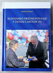 SLOVENSKO PREDSEDOVANJE V OGNJU LASTNIH SIL Dimitrij Rupel